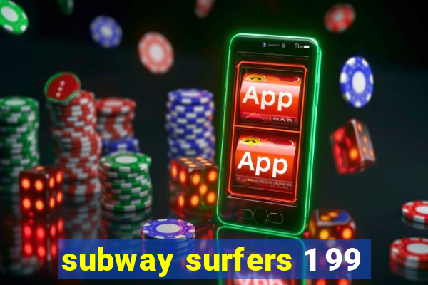 subway surfers 1 99